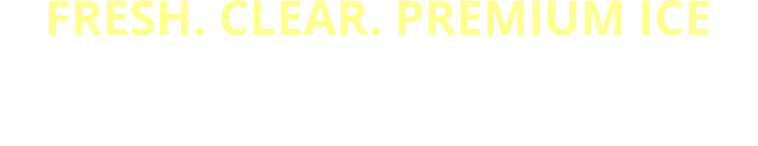 FRESH. CLEAR. PREMIUM ICE NOT ALL ICE IS EQUAL -   FROSTY ICE SETS THE STANDARD FOR COOL