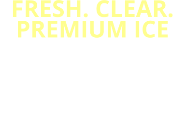 FRESH. CLEAR. PREMIUM ICE NOT ALL ICE IS EQUAL -   FROSTY ICE SETS THE STANDARD FOR COOL